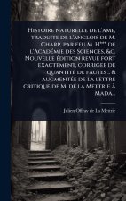 Histoire naturelle de l'ame, traduite de l'anglois de M. Charp, par feu M. H*** de l'Acad?(c)mie des Sciences, &c. Nouvelle ?(c)dition revue fort exac