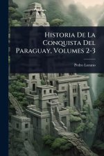 Historia De La Conquista Del Paraguay, Volumes 2-3