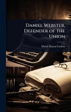 Daniel Webster, Defender of the Union