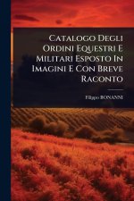 Catalogo Degli Ordini Equestri E Militari Esposto In Imagini E Con Breve Raconto