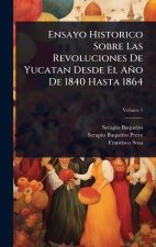 Ensayo Historico Sobre Las Revoluciones De Yucatan Desde El A?o De 1840 Hasta 1864