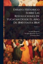 Ensayo Historico Sobre Las Revoluciones De Yucatan Desde El A?o De 1840 Hasta 1864