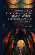 Etudes Sur Les Sources Po?(c)tiques De La Divine Com?(c)die, Suivies De La Vision De S. Paul ...