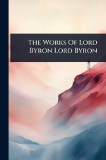 The Works Of Lord Byron Lord Byron
