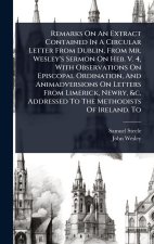 Remarks On An Extract Contained In A Circular Letter From Dublin, From Mr. Wesley's Sermon On Heb. V. 4, With Observations On Episcopal Ordination, An