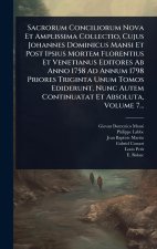 Sacrorum Conciliorum Nova Et Amplissima Collectio, Cujus Johannes Dominicus Mansi Et Post Ipsius Mortem Florentius Et Venetianus Editores Ab Anno 1758