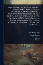 Sacrorum Conciliorum Nova Et Amplissima Collectio, Cujus Johannes Dominicus Mansi Et Post Ipsius Mortem Florentius Et Venetianus Editores Ab Anno 1758