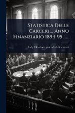 Statistica Delle Carceri ... Anno Finanziario 1894-95 ......