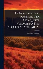 La Insurrezione Pugliese E La Conquista Normanna Nel Secolo Xi, Volume 2...