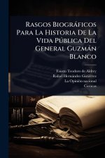Rasgos Biogr?ficos Para La Historia De La Vida P?°blica Del General Guzm?n Blanco