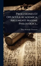 Prolusiones Et Opuscula Academica, Argumenti Maxime Philologici...