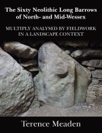 The Sixty Neolithic Long Barrows of North and Mid-Wessex