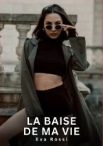 La baise de ma Vie