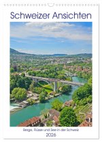 Schweizer Ansichten - Berge, Flüsse und Seen in der Schweiz (Wandkalender 2026 DIN A3 hoch), CALVENDO Monatskalender