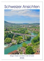 Schweizer Ansichten - Berge, Flüsse und Seen in der Schweiz (Wandkalender 2026 DIN A2 hoch), CALVENDO Monatskalender