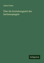Über die Entstehungszeit des Sachsenspiegels