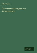 Über die Entstehungszeit des Sachsenspiegels