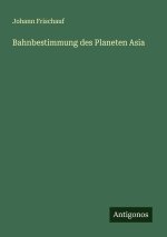Bahnbestimmung des Planeten Asia