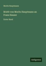 Briefe von Moritz Hauptmann an Franz Hauser