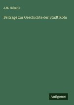Beiträge zur Geschichte der Stadt Köln