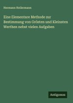 Eine Elementare Methode zur Bestimmung von Grösten und Kleinsten Werthen nebst vielen Aufgaben