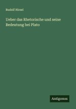 Ueber das Rhetorische und seine Bedeutung bei Plato