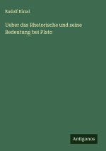 Ueber das Rhetorische und seine Bedeutung bei Plato