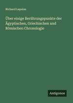 Über einige Berührungspunkte der Ägyptischen, Griechischen und Römischen Chronologie