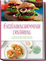 Entzündungshemmende Ernährung: Die leckersten Rezepte für mehr Lebensfreude, weniger Schmerzen und ein starkes Immunsystem - inkl. Brotrezepten, Finge