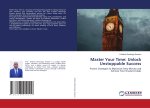 Master Your Time: Unlock Unstoppable Success