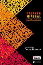 PALAVRA MINERAL ANTOLOGIA DE POETAS JORNALISTAS DE MINAS