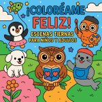 ?Coloréame Feliz! - Escenas Tiernas para Ni?os y Adultos
