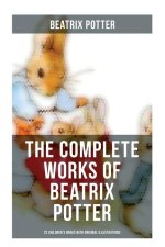 The Complete Works of Beatrix Potter: 22 Children's Books with Original Illustrations