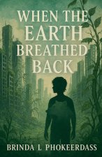 When the Earth Breathed Back