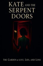 Kate and the Serpent Doors The Garden of Lust, Lies, and Loss