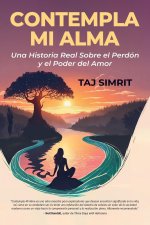 Contempla Mi Alma, Una Historia Real Sobre el Perdón y el Poder del Amor