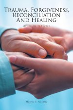 Trauma, Forgiveness, Reconciliation and Healing