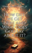 HOW DID WE GET HERE AND WHAT DOES GOD SAY ABOUT IT?, vol. 3