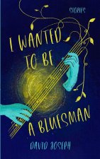 I WANTED TO BE A BLUESMAN