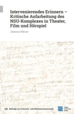 Intervenierendes Erinnern - Kritische Aufarbeitung des NSU-Komplexes in Theater, Film und Hörspiel