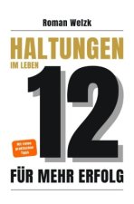 12 Haltungen für mehr Erfolg im Leben - Wie du mit innerer Stärke, Klarheit und Gelassenheit dein Leben veränderst | Roman Welzk