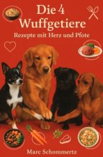 Die 4 Wuffgetiere - Rezepte mit Herz und Pfote