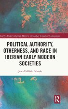 Political Authority, Otherness, and Race in Early Modern Iberian Societies