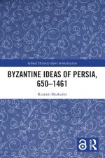 Byzantine Ideas of Persia, 650–1461