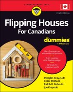 Flipping Houses For Canadians For Dummies, 2nd Edi tion
