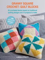 Granny Square Crochet: Quilt Blocks: 45 patterns to make