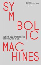 Symbolic Machines - Institutional Transformation through Exhibitions