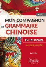 Mon compagnon de grammaire chinoise en 101 fiches - A1-B1