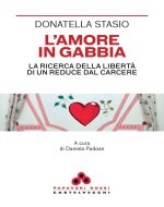 amore in gabbia. La ricerca della libertà di un reduce dal carcere