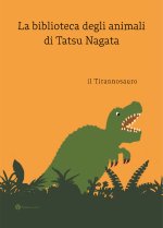 tirannosauro. La biblioteca degli animali di Tatsu Nagat
